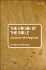 The Origin of the Bible: A Guide For the Perplexed - Book