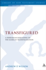 Transfigured : A Derridean Re-Reading of the Markan Transfiguration - eBook