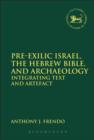 Pre-Exilic Israel, the Hebrew Bible, and Archaeology : Integrating Text and Artefact - Book