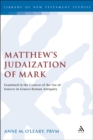 Matthew's Judaization of Mark : Examined in the Context of the Use of Sources in Graeco-Roman Antiquity - eBook