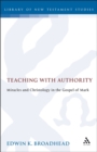 Teaching with Authority : Miracles and Christology in the Gospel of Mark - eBook