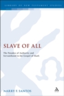 Slave of All : The Paradox of Authority and Servanthood in the Gospel of Mark - eBook