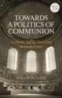 Towards a Politics of Communion : Catholic Social Teaching in Dark Times - eBook