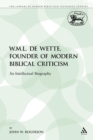 W.M.L. de Wette, Founder of Modern Biblical Criticism : An Intellectual Biography - Book
