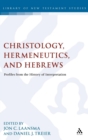 Christology, Hermeneutics, and Hebrews : Profiles from the History of Interpretation - Book