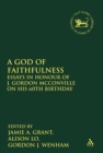 A God of Faithfulness : Essays in Honour of J. Gordon McConville on his 60th Birthday - eBook