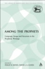 Among the Prophets : Language, Image and Structure in the Prophetic Writings - eBook
