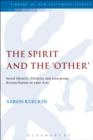 The Spirit and the 'Other' : Social Identity, Ethnicity and Intergroup Reconciliation in Luke-Acts - eBook