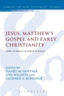 Jesus, Matthew's Gospel and Early Christianity : Studies in Memory of Graham N. Stanton - Book