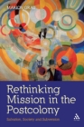 Rethinking Mission in the Postcolony : Salvation, Society and Subversion - Book