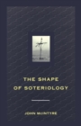 Shape of Soteriology : Studies in the Doctrine of the Death of Christ - Book