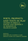 Poets, Prophets, and Texts in Play : Studies in Biblical Poetry and Prophecy in Honour of Francis Landy - eBook