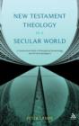 New Testament Theology in a Secular World : A Constructivist Work in Philosophical Epistemology and Christian Apologetics - Book