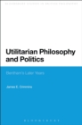 Utilitarian Philosophy and Politics : Bentham's Later Years - Book