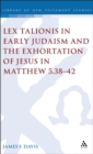 Lex Talionis in Early Judaism and the Exhortation of Jesus in Matthew 5.38-42 - Davis James Davis