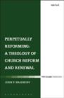 Perpetually Reforming: A Theology of Church Reform and Renewal - eBook