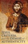 Jesus, Criteria, and the Demise of Authenticity - Book