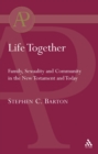Life Together : Family, Sexuality and Community in the New Testament and Today - eBook