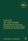 The Eye of the Storm : Bishop John William Colenso and the Crisis of Biblical Inspiration - Draper Jonathan A. Draper