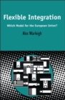 Flexible Integration : Which Model for the European Union? - eBook