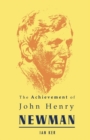 Achievement of John Henry Newman - Ker Ian Ker