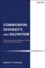 Communion, Diversity, and Salvation : The Contribution of Jean-Marie Tillard to Systematic Ecclesiology - eBook