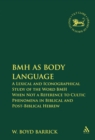 BMH as Body Language : A Lexical and Iconographical Study of the Word BMH When Not a Reference to Cultic Phenomena in Biblical and Post-Biblical Hebrew - Barrick W. Boyd Barrick