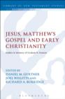 Jesus, Matthew's Gospel and Early Christianity : Studies in Memory of Graham N. Stanton - eBook