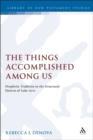 The Things Accomplished Among Us : Prophetic Tradition in the Structural Pattern of Luke-Acts - eBook