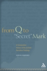 From Q to "Secret" Mark : A Composition History of the Earliest Narrative Theology - eBook