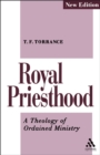 Royal Priesthood : A Theology of Ordained Ministry - Torrance Thomas F. Torrance