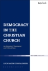 Democracy in the Christian Church : An Historical, Theological and Political Case - Book