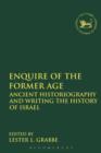 Enquire of the Former Age : Ancient Historiography and Writing the History of Israel - Book