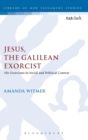Jesus, the Galilean Exorcist : His Exorcisms in Social and Political Context - Book
