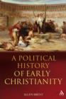 A Political History of Early Christianity - Brent Allen Brent