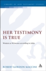Her Testimony is True : Women as Witnesses According to John - eBook