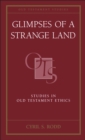 Glimpses of a Strange Land : Studies in Old Testament Ethics - eBook