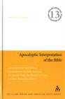Apocalyptic Interpretation of the Bible : Apocalypticism and Biblical Interpretation in Early Judaism, the Apostle Paul, the Historical Jesus, and their Reception History - Book