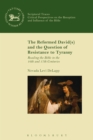 The Reformed David(s) and the Question of Resistance to Tyranny : Reading the Bible in the 16th and 17th Centuries - eBook