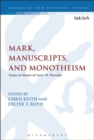 Mark, Manuscripts, and Monotheism : Essays in Honor of Larry W. Hurtado - Book