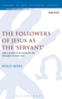 The Followers of Jesus as the 'Servant' : Luke’s Model from Isaiah for the Disciples in Luke-Acts - Book