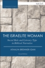 The Israelite Woman : Social Role and Literary Type in Biblical Narrative - Book