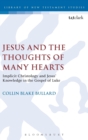 Jesus and the Thoughts of Many Hearts : Implicit Christology and Jesus’ Knowledge in the Gospel of Luke - Book