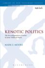 Kenotic Politics : The Reconfiguration of Power in Jesus' Political Praxis - Book
