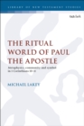 The Ritual World of Paul the Apostle : Metaphysics, Community and Symbol in 1 Corinthians 10-11 - eBook