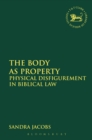 The Body as Property : Physical Disfigurement in Biblical Law - Book