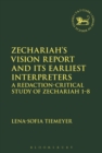 Zechariah’s Vision Report and Its Earliest Interpreters : A Redaction-Critical Study of Zechariah 1-8 - Book