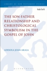 The Son-Father Relationship and Christological Symbolism in the Gospel of John - Book