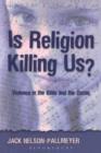 Is Religion Killing Us? : Violence in the Bible and the Quran - Nelson-Pallmeyer Jack Nelson-Pallmeyer