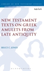 New Testament Texts on Greek Amulets from Late Antiquity - Book